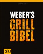 Weber's Grillbibel (Kochen & Verwöhnen) (German Edition) - Jamie Purviance