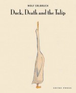 Duck, Death and the Tulip - Wolf Erlbruch, Wolf Erlbruch, Penelope Todd, Catherine Chidgey