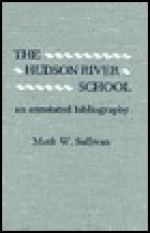 The Hudson River School: An Annotated Bibliography - Mark Sullivan