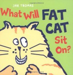 What Will Fat Cat Sit On? - Jan Thomas