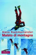 Malato di montagna - Hans Kammerlander, Lidia Perria, Alberto Di Bello