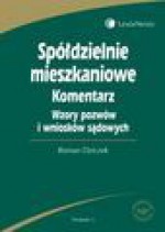 Spółdzielnie mieszkaniowe. Komentarz. Wzory wniosków i pozwów sądowych - Roman Dziczek