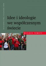 Idee i ideologie we współczesnym świecie - Lech M. Nijakowski, Bogdan Szlachta, Kazimierz Dziubka