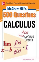 McGraw-Hill's 500 College Calculus Questions to Know by Test Day (McGraw-Hill's 500 Questions) - Elliott Mendelson