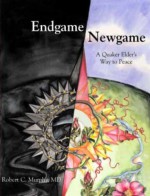 End Game / New Game: A Quaker Elder's Way of Peace - Robert C. Murphy