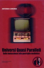 Universi quasi paralleli - Antonio Caronia