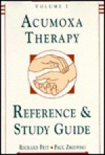 Acumoxa Therapy: A Reference and Study Guide - Paul Zmiewski, Richard Feit