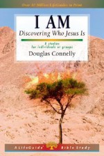 I Am: Discovering Who Jesus Is : 8 studies for individuals or groups (Lifeguide Bible Studies) - Douglas Connelly