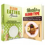 Clean Eating by Blood Type Box Set: Avoid Processed Foods and Get Your Health Back on Track With Recipes (Food Addiction & Diet) - Suzanne Hubbard, Rosalie Young