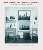 Rudy Burckhardt--New York Moments: Photographs and Films - Anita Haldemann, Hannes Schupbach