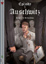 Epizody z Auschwitz 2 - „Raport Witolda" - Michał Gałek, Arkadiusz Klimek