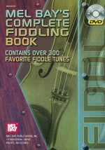 Mel Bay's Complete Fiddling Book: Contains Over 300 Favorite Fiddle Tunes [With DVD] - Craig Duncan, Bill Guest, Dave Reiner