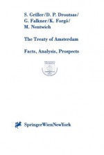 The Treaty of Amsterdam: Facts, Analysis, Prospects - S. Griller, Michael Nentwich, Gerda Falkner, Dimitri P. Droutsas, Katrin Forgo