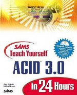 Sams Teach Yourself Acid 3.0 in 24 Hours - Gary Rebholz, Michael Bryant