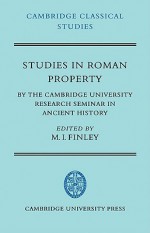 Studies in Roman Property: By the Cambridge University Research Seminar in Ancient History - Moses I. Finley