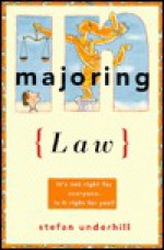 Majoring in Law: It's Not Right for Everyone. Is It Right for You? (Majoring in Your Life) - Stefan Underhill