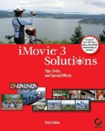 iMovie 3 Solutions: Tips, Tricks, and Special Effects - Erica Sadun