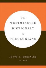 The Westminster Dictionary of Theologians - Justo L. González