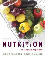 Nutrition: An Applied Approach, MyPlate Edition with MyNutritionLab plus MyDietAnalysis (3rd Edition) - Janice Thompson, Melinda Manore