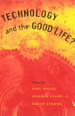 Technology and the Good Life? - Eric Higgs, Eric S. Higgs, Eric Higgs, Andrew Light