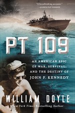 PT 109: An American Epic of War, Survival, and the Destiny of John F. Kennedy - William Doyle