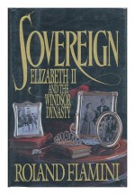 Sovereign Elizabeth II And The Windsor Dynasty - Roland Flamini