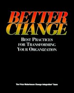 Better Change: Best Practices For Transforming Your Organization - Price Waterhouse Change Integration Team