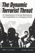 The Dynamic Terrorist Threat: An Assessment of Group Motivations and Capabilities in a Changing World - Kim Cragin