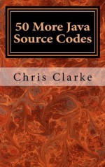 50 More Java Source Codes - Chris Clarke