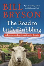 The Road to Little Dribbling: Adventures of an American in Britain - Bill Bryson