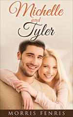 Romance: Michelle and Tyler - A Christian Romance as a Love Story: (Romance, Christian Romance, Romance Novel, Romance Book) (Cathedral Hills Book 2) - Morris Fenris