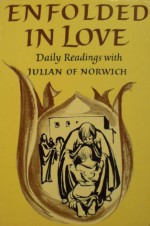 Enfolded in Love: Daily Readings with Julian of Norwich (Enfolded in Love) - Julian of Norwich