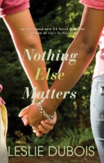 Nothing Else Matters - Leslie DuBois