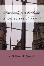 Farewell to Solitude: A collection of poetry - Melissa N Garrett, Rosemary Davies