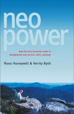 NEO Power: How the New Economic Order Is Changing the Way We Live, Work, and Play - Ross Honeywill, Verity Byth