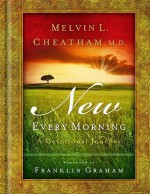 New Every Morning: A Devotional Journal - Melvin L. Cheatham, Franklin Graham