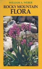 Rocky Mountain Flora - William A. Weber