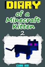 Diary of a Minecraft Kitten: Book 2 (An unofficial Minecraft book) - Cube Kid