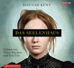 Das Seelenhaus: 6 CDs - Hannah Kent, Vera Teltz, Tobias Kluckert, Leonie Reppert-Bismarck, Thomas Rütten