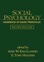 Social Psychology: Handbook of Basic Principles - Arie W. Kruglanski