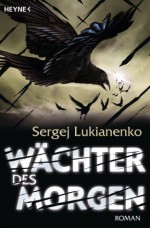 Wächter des Morgen: Roman (German Edition) - Sergej Lukianenko, Christiane Pöhlmann