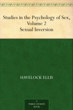 Studies in the Psychology of Sex, Volume 2 Sexual Inversion - Havelock Ellis