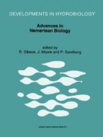 Advances in Nemertean Biology: Proceedings of the Third International Meeting on Nemertean Biology, y Coleg Normal, Bangor, North Wales, August 10 15, 1991 - R. Gibson, J. Moore, P. Sundberg