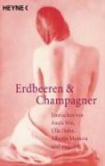 Erdbeeren Und Champagner - Susanne Moore, Alberto Moravia, Anaïs Nin