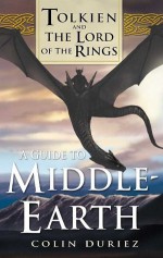 A Guide to Middle Earth: Tolkien and The Lord of the Rings - Colin Duriez