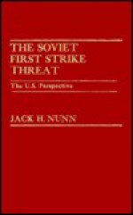 The Soviet First Strike Threat: The U.S. Perspective - Jack H. Nunn