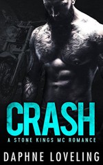 CRASH (A Stone Kings Motorcycle Club Romance) - Daphne Loveling