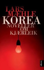 Korea - noveller om kjærleik - Lars Mæhle