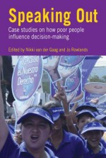 Speaking Out: Case Studies on How Poor People Influence Decision-Making - Nikki van der Gaag, Jo Rowlands