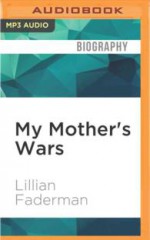 My Mother's Wars - Lillian Faderman, Suzanne Toren